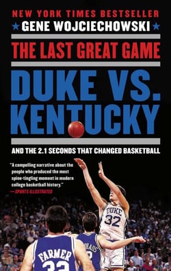 The Last Great Game - Duke vs. Kentucky and the 2.1 Seconds That Changed Basketball