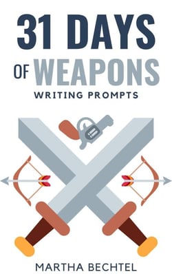 31 Days of Weapons (Writing Prompts) - 31 Days of Writing Prompts, #8