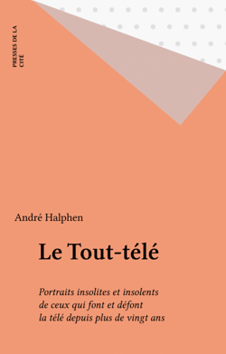 Le Tout-télé - Portraits insolites et insolents de ceux qui font et défont la télé depuis plus de vingt ans