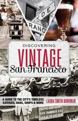Discovering Vintage San Francisco - A Guide to the City's Timeless Eateries, Bars, Shops &amp; More