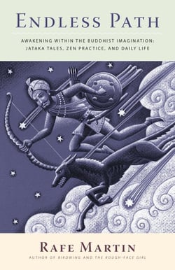 Endless Path - Awakening Within the Buddhist Imagination: Jataka Tales, Zen Practice, and DailyLife