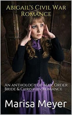 Abigail's Civil War Romance : An Anthology of Mail Order Bride &amp; Christian Romance