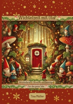 Wichtelzeit mit Olaf - Wichtelbriefe, Streiche und Bastelspaß für das ganze Jahr