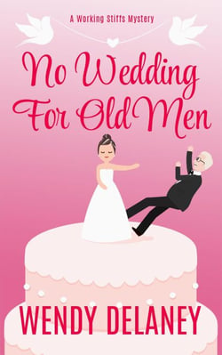 No Wedding For Old Men - A Working Stiffs Mystery, #6