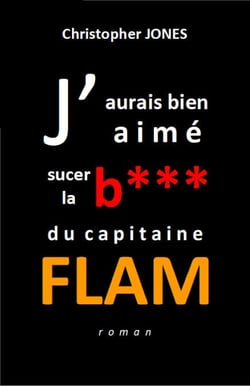 J'aurais bien aimé sucer la b***  du capitaine Flam