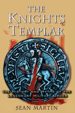 The Knights Templar - The History and Myths of the Legendary Military Order