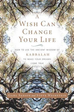 A Wish Can Change Your Life - How to Use the Ancient Wisdom of Kabbalah to Make Your Dreams Come True