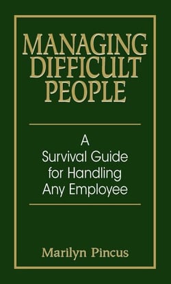 Managing Difficult People - A Survival Guide For Handling Any Employee