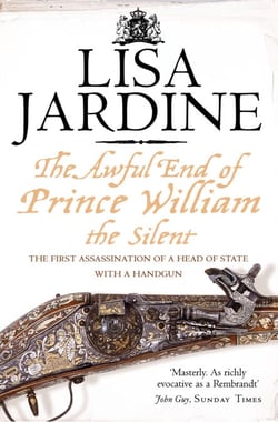 The Awful End of Prince William the Silent - The First Assassination of a Head of State with a Hand-Gun