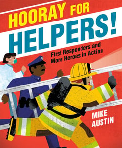 Hooray for Helpers! - First Responders and More Heroes in Action