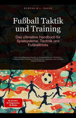 Fußball Taktik und Training: Das ultimative Handbuch für Spielsysteme, Technik und Fußballtricks
