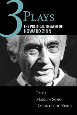 Three Plays - The Political Theater of Howard Zinn: Emma, Marx in Soho, Daughter of Venus