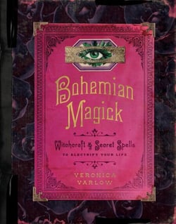 Bohemian Magick - Witchcraft and Secret Spells to Electrify Your Life