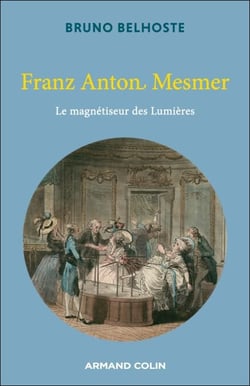 Franz Anton Mesmer - Le magnétiseur des Lumières