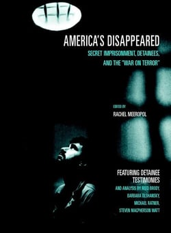America's Disappeared - Secret Imprisonment, Detainees, and the War on Terror