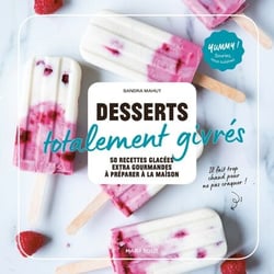 Desserts totalement givrés - 50 recettes glacées ultra-gourmandes à préparer à la maison