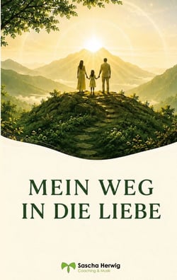 Mein Weg in die Liebe - von Bewusstseinscoach Sascha Herwig