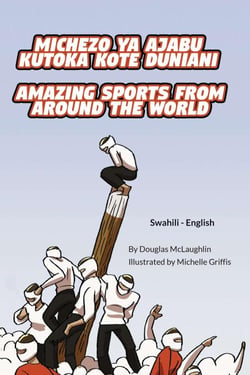 Amazing Sports from Around the World (Swahili-English) - Language Lizard Bilingual Explore