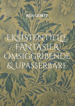 Eksistentielle fantasier Omsiggribende &amp; Upassérbare - ... filosoferende (s)om lidt af hvert ...