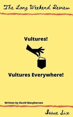 Vultures! Vultures Everywhere! - The Long Weekend Review, #6