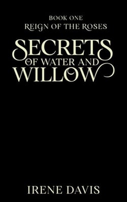 Secrets of Water and Willow - Reign of the Roses, #1