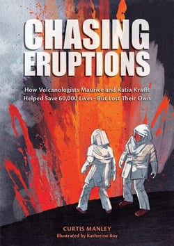 Chasing Eruptions - How Volcanologists Maurice and Katia Krafft Helped Save 60,000 Lives-But Lost Their Own