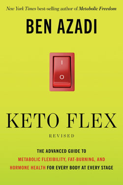 Keto Flex Revised - The Advanced Guide to Metabolic Flexibility, Fat Burning, and Hormone Health for Every Body at Every Stage
