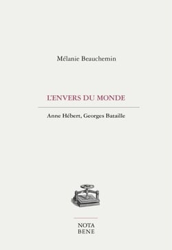 L'envers du monde - Anne Hébert, Georges Bataille
