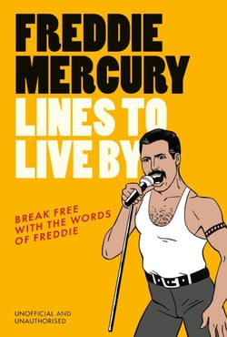 Freddie Mercury Lines to Live By - Break free with the fabulous insights of a music icon