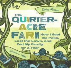 The Quarter-Acre Farm - How I Kept the Patio, Lost the Lawn, and Fed My Family for a Year