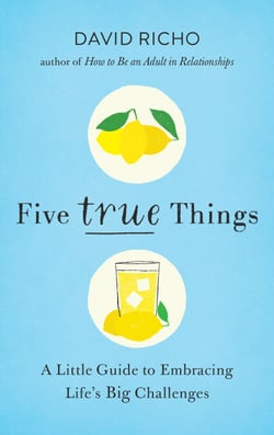 Five True Things - A Little Guide to Embracing Life's Big Challenges