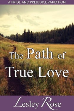 The Path of True Love: A Darcy and Elizabeth Pride and Prejudice Variation