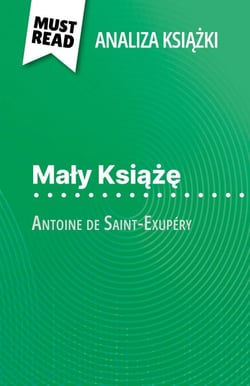 Mały Książę książka Antoine de Saint-Exupéry (Analiza książki) - Pełna analiza i szczegółowe podsumowanie pracy