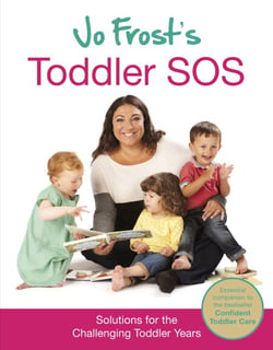 Jo Frost's Toddler SOS - Solutions for the Trying Toddler Years