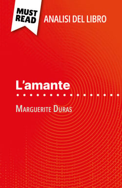L'amante di Marguerite Duras (Analisi del libro) - Analisi completa e sintesi dettagliata del lavoro