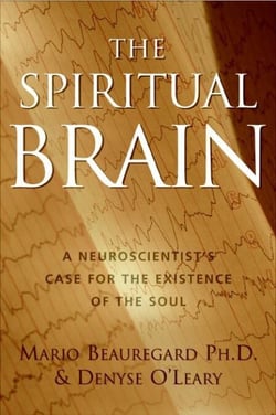 The Spiritual Brain - A Neuroscientist's Case for the Existence of the Soul