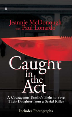 Caught in the Act - A Courageous Family's Fight to Save Their Daughter from a Serial Killer