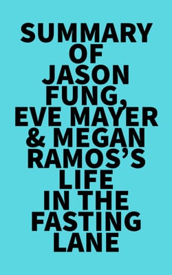 Summary of Jason Fung, Eve Mayer &amp; Megan Ramos's Life in the Fasting Lane