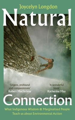 Natural Connection - What indigenous wisdom &amp; marginalised people teach us about environmental action