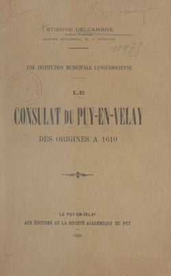 Une institution municipale languedocienne : le Consulat du Puy-en-Velay des origines à 1610