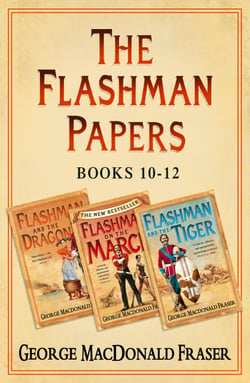 Flashman Papers 3-Book Collection 4 - Flashman and the Dragon, Flashman on the March, Flashman and the Tiger