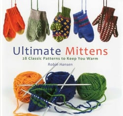 Ultimate Mittens - 28 Classic Patterns to Keep You Warm