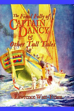 The Final Folly of Captain Dancy &amp; Other Tall Tales