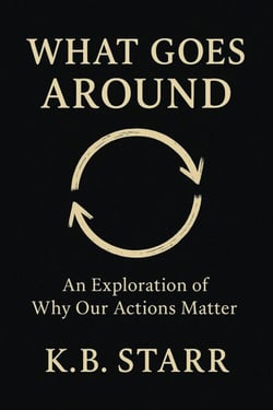 What Goes Around : An Exploration of Why Our Actions Matter