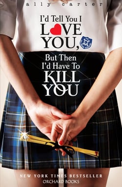 I'd Tell You I Love You, but then I'd Have to Kill You - Book 1: the million copy selling series set at an elite boarding school for spies