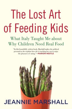 The Lost Art of Feeding Kids - What Italy Taught Me about Why Children Need Real Food