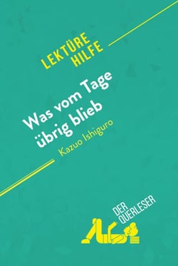 Was vom Tage übrig blieb von Kazuo Ishiguro (Lektürehilfe) - Detaillierte Zusammenfassung, Personenanalyse und Interpretation