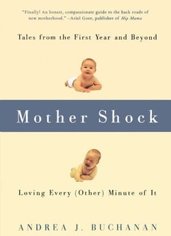 Mother Shock - Tales from the First Year and Beyond -- Loving Every (Other) Minute of It