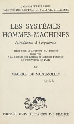 Les systèmes hommes-machines - Introduction à l'ergonomie. Thèse pour le Doctorat d'université présentée à la Faculté des lettres et sciences humaines de l'Université de Paris