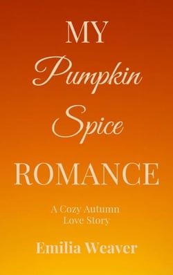 My Pumpkin Spice Romance: A Cozy Autumn Love Story